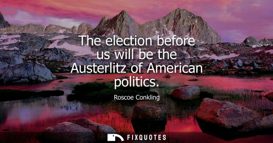 Small: The election before us will be the Austerlitz of American politics