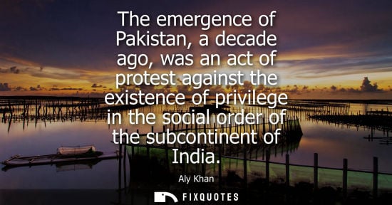 Small: The emergence of Pakistan, a decade ago, was an act of protest against the existence of privilege in th