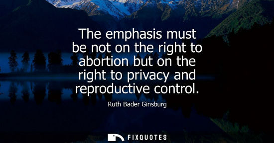 Small: The emphasis must be not on the right to abortion but on the right to privacy and reproductive control