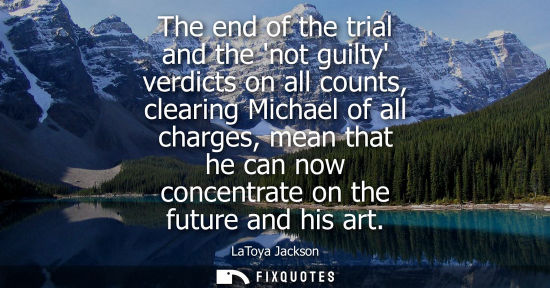Small: The end of the trial and the not guilty verdicts on all counts, clearing Michael of all charges, mean t