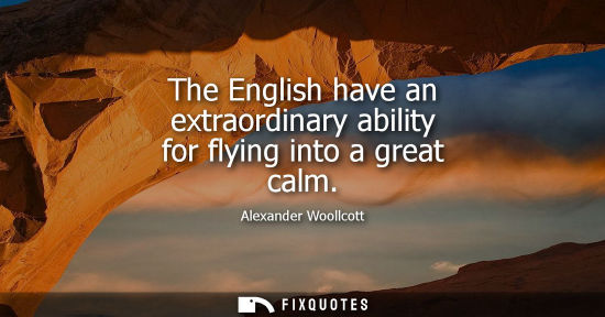 Small: The English have an extraordinary ability for flying into a great calm