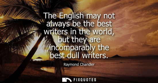 Small: The English may not always be the best writers in the world, but they are incomparably the best dull wr