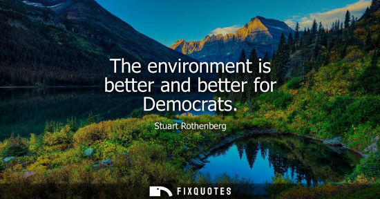 Small: The environment is better and better for Democrats
