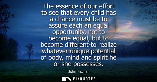 Small: The essence of our effort to see that every child has a chance must be to assure each an equal opportunity, no