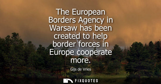 Small: The European Borders Agency in Warsaw has been created to help border forces in Europe cooperate more - Gijs d