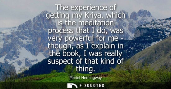 Small: The experience of getting my Kriya, which is the meditation process that I do, was very powerful for me