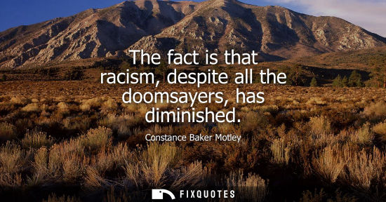 Small: The fact is that racism, despite all the doomsayers, has diminished