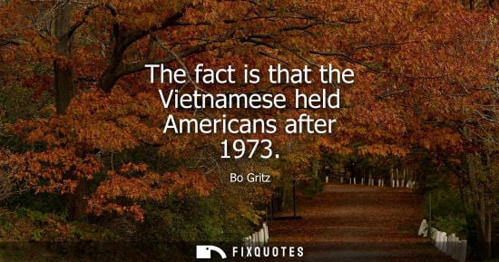 Small: The fact is that the Vietnamese held Americans after 1973