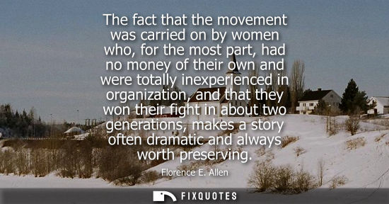 Small: The fact that the movement was carried on by women who, for the most part, had no money of their own an