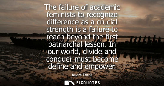 Small: The failure of academic feminists to recognize difference as a crucial strength is a failure to reach b