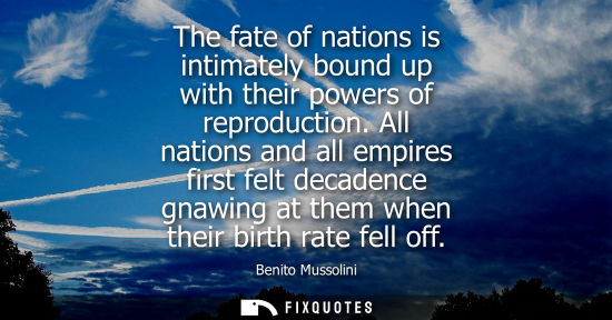 Small: The fate of nations is intimately bound up with their powers of reproduction. All nations and all empires firs