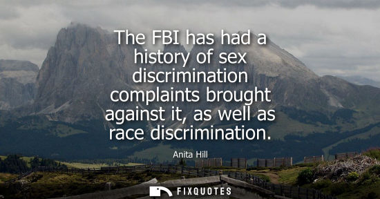 Small: The FBI has had a history of sex discrimination complaints brought against it, as well as race discrimi