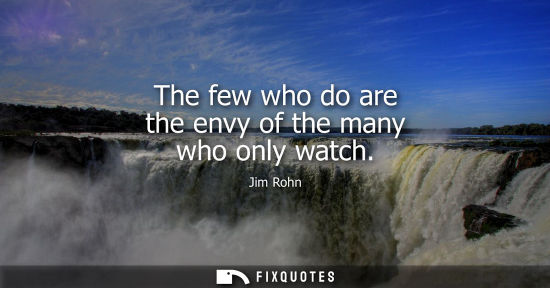 Small: The few who do are the envy of the many who only watch