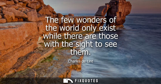 Small: The few wonders of the world only exist while there are those with the sight to see them