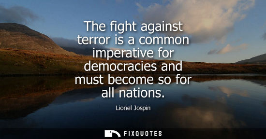 Small: The fight against terror is a common imperative for democracies and must become so for all nations