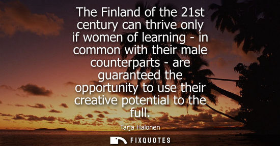 Small: The Finland of the 21st century can thrive only if women of learning - in common with their male counterparts 