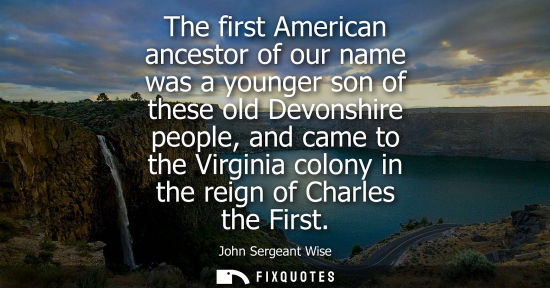 Small: The first American ancestor of our name was a younger son of these old Devonshire people, and came to t