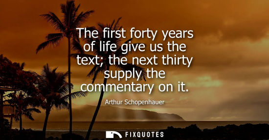 Small: The first forty years of life give us the text the next thirty supply the commentary on it