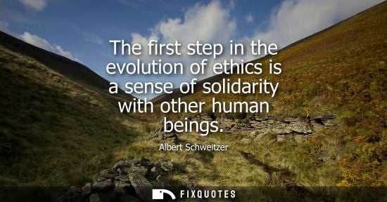 Small: The first step in the evolution of ethics is a sense of solidarity with other human beings