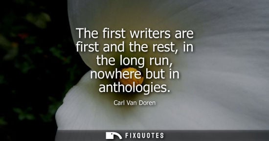Small: The first writers are first and the rest, in the long run, nowhere but in anthologies