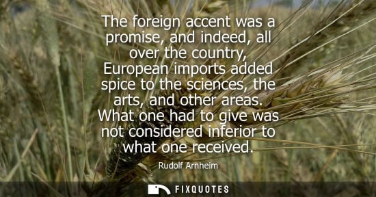 Small: The foreign accent was a promise, and indeed, all over the country, European imports added spice to the scienc