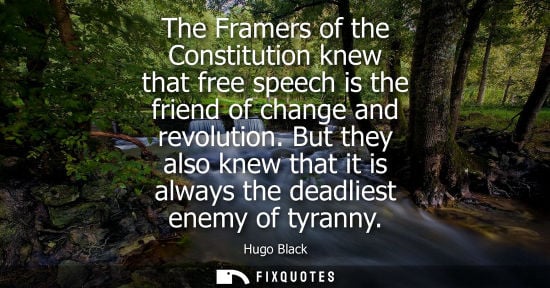 Small: The Framers of the Constitution knew that free speech is the friend of change and revolution. But they 