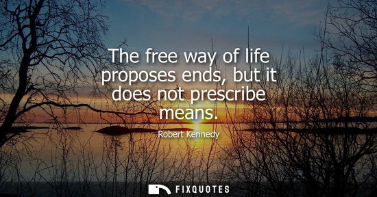 Small: The free way of life proposes ends, but it does not prescribe means