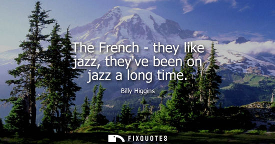 Small: The French - they like jazz, theyve been on jazz a long time