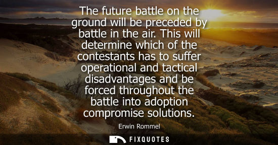 Small: The future battle on the ground will be preceded by battle in the air. This will determine which of the