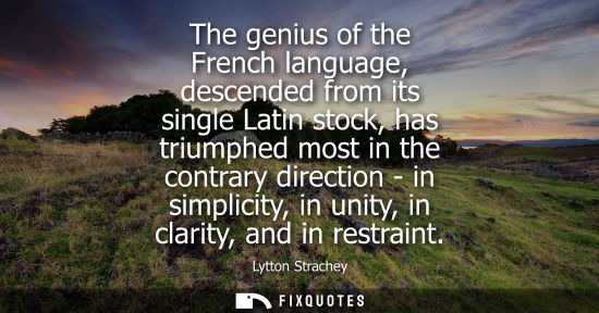 Small: The genius of the French language, descended from its single Latin stock, has triumphed most in the con