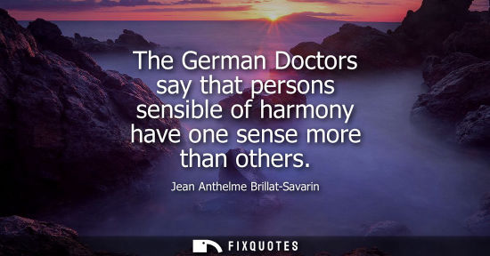 Small: The German Doctors say that persons sensible of harmony have one sense more than others
