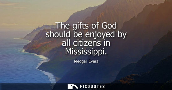 Small: The gifts of God should be enjoyed by all citizens in Mississippi