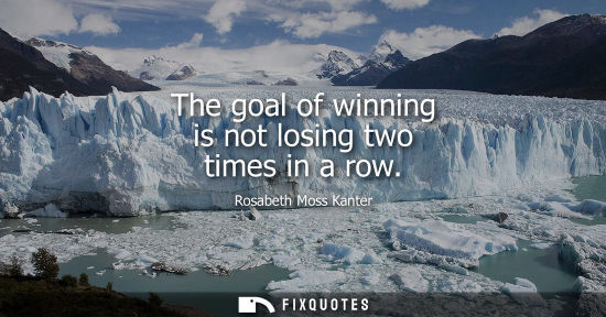 Small: The goal of winning is not losing two times in a row