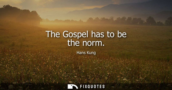 Small: The Gospel has to be the norm