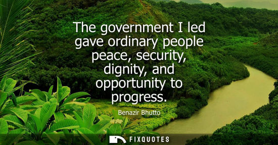 Small: The government I led gave ordinary people peace, security, dignity, and opportunity to progress