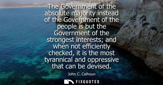 Small: The Government of the absolute majority instead of the Government of the people is but the Government o