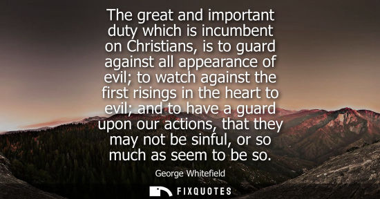 Small: The great and important duty which is incumbent on Christians, is to guard against all appearance of ev