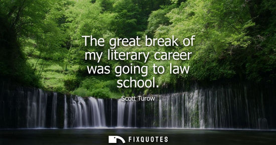 Small: The great break of my literary career was going to law school