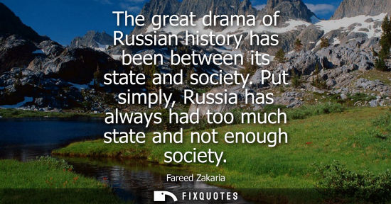Small: The great drama of Russian history has been between its state and society. Put simply, Russia has alway