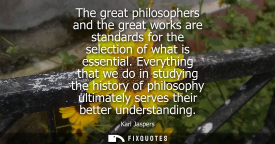 Small: The great philosophers and the great works are standards for the selection of what is essential.