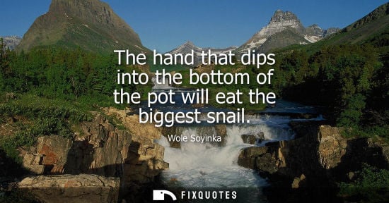 Small: The hand that dips into the bottom of the pot will eat the biggest snail