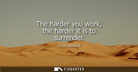 Small: The harder you work, the harder it is to surrender
