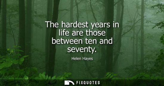 Small: The hardest years in life are those between ten and seventy