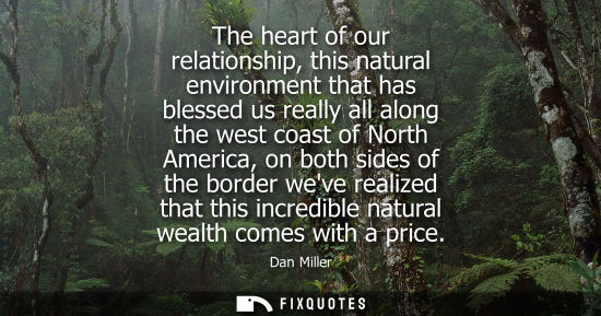 Small: The heart of our relationship, this natural environment that has blessed us really all along the west c
