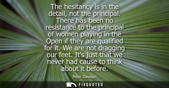 Small: The hesitancy is in the detail, not the principal. There has been no resistance to the principal of wom