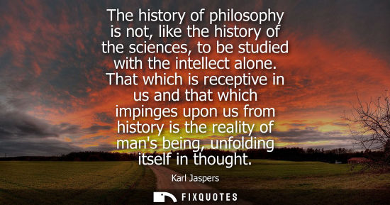Small: The history of philosophy is not, like the history of the sciences, to be studied with the intellect al