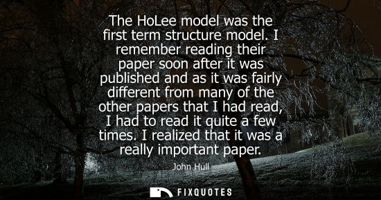 Small: The HoLee model was the first term structure model. I remember reading their paper soon after it was published