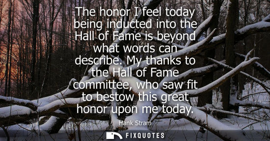Small: The honor I feel today being inducted into the Hall of Fame is beyond what words can describe.