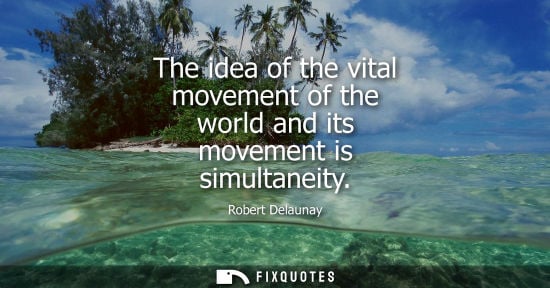 Small: The idea of the vital movement of the world and its movement is simultaneity