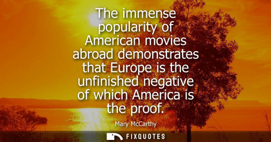 Small: The immense popularity of American movies abroad demonstrates that Europe is the unfinished negative of